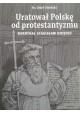 Uratował Polskę od protestantyzmu Kardynał Stanisław Hozjusz Ks. Józef Umiński