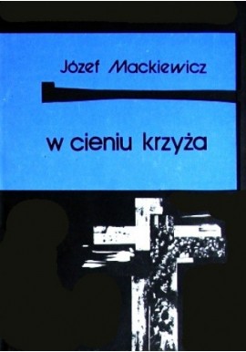 W cieniu krzyża Józef Mackiewicz