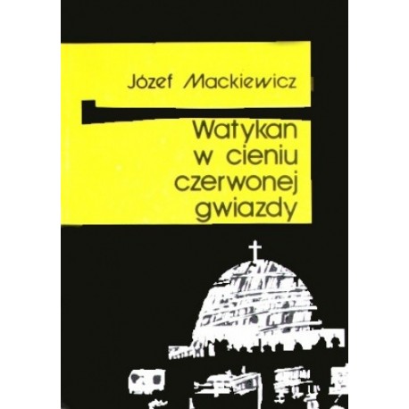 Watykan w cieniu czerwonej gwiazdy Józef Mackiewicz