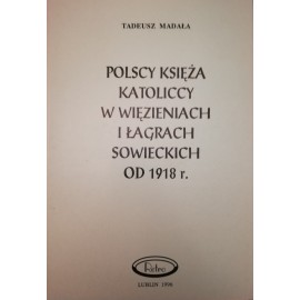 Polscy księża katoliccy w więzieniach i łagrach sowieckich od 1918 r. Tadeusz Madała