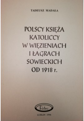Polscy księża katoliccy w więzieniach i łagrach sowieckich od 1918 r. Tadeusz Madała