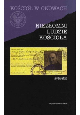 Kościół w okowach Niezłomni ludzie kościoła sylwetki