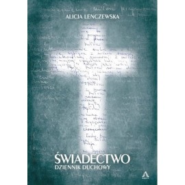 Świadectwo dziennik duchowy Alicja Lenczewska