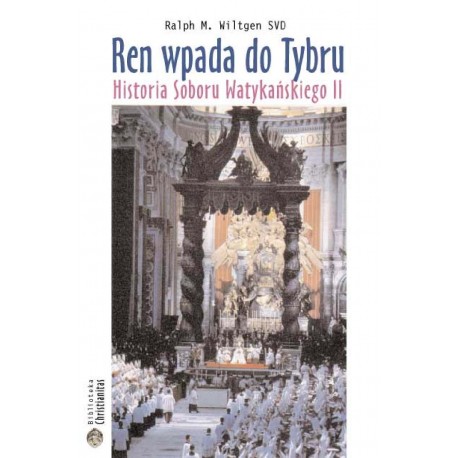 Ren wpada do Tybru Historia Soboru Watykańskiego II Ralph M. Wiltgen SVD