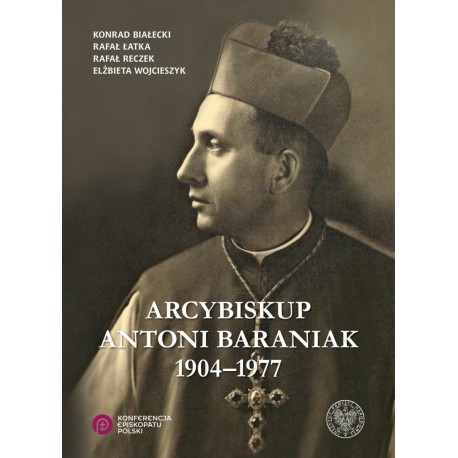 Arycybiskup Antoni Baraniak 1904-1977 Białecki Łatka Rzeczek Wojcieszek