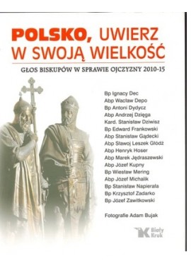 Polsko, uwierz w swoją wielkość Głos biskupów w sprawie ojczyzny 2010-15 Praca zbiorowa