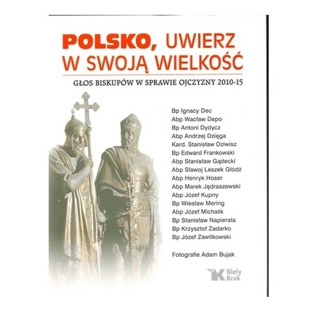 Polsko, uwierz w swoją wielkość Głos biskupów w sprawie ojczyzny 2010-15 Praca zbiorowa