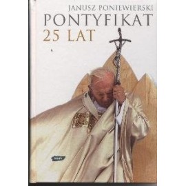 Pontyfikat 25 lat Janusz Poniewierski