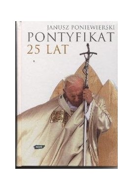 Pontyfikat 25 lat Janusz Poniewierski
