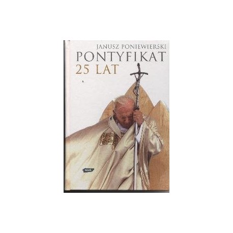 Pontyfikat 25 lat Janusz Poniewierski