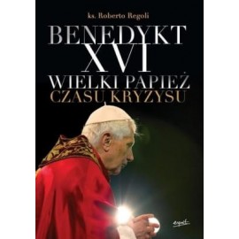 Benedykt XVI Wielki papież czasu kryzysu ks. Roberto Regoli