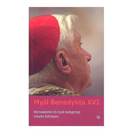 Myśl Benedykta XVI Wprowadzenie do myśli teologicznej Josepha Ratzingera Aidan Nichols OP
