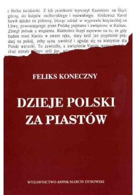 Dzieje Polski za Piastów Feliks Koneczny (Reprint z 1902 r.)