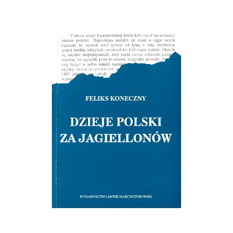 Dzieje Polski za Jagiellonów Feliks Koneczny (Reprint z 1903 r.)