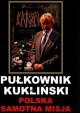 Pułkownik Kukliński Polska samotna misja Józef Szaniawski