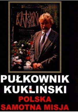 Pułkownik Kukliński Polska samotna misja Józef Szaniawski