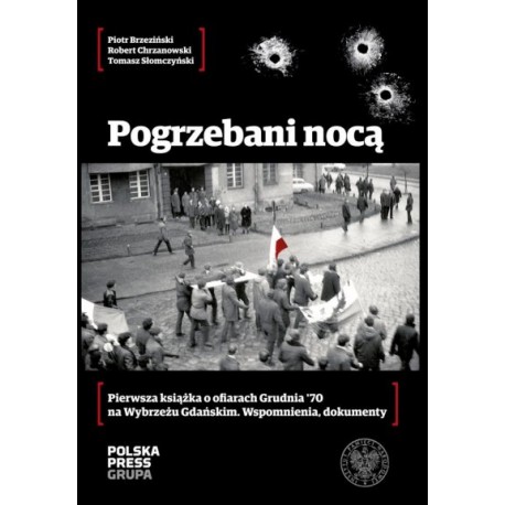 Pogrzebani nocą Pierwsza książka o ofiarach Grudnia '70 na Wybrzeżu Gdańskim Piotr Brzeziński, R. Chrzanowski, T. Słomczyński