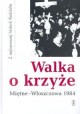 Walka o krzyże Miętne - Włoszczowa 1984 Z najnowszej historii Kościoła Tadeusz Krawczak, Cyprian Wilanowski (red.)