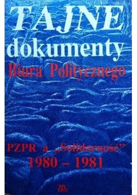 Tajne dokumenty Biura Politycznego PZPR a "Solidarność" 1980-1981 Zbigniew Włodek (opracowanie)