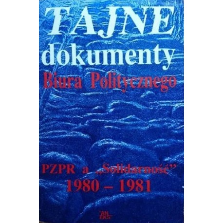 Tajne dokumenty Biura Politycznego PZPR a "Solidarność" 1980-1981 Zbigniew Włodek (opracowanie)