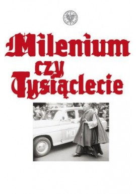 Milenium czy Tysiąclecie Bartłomiej Noszczak (red.)