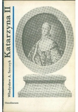 Katarzyna II - carowa Rosji Władysław A. Serczyk