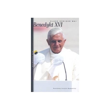 Benedykt XVI Jego życie, jego wiara, jego dążenia Klaus Rudiger Mai