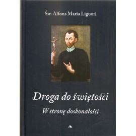 Droga do świętości W stronę doskonałości Św. Alfons Maria Liguori