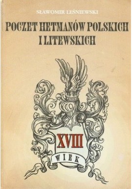 Poczet hetmanów polskich i litewskich XVIII wiek Sławomir Leśniewski