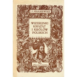 Wizerunki książąt i królów polskich J.I. Kraszewski (reprint z 1888r.)