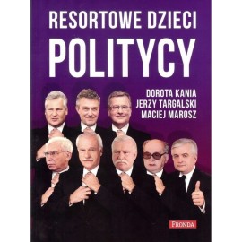 Resortowe dzieci Politycy Dorota Kania, Jerzy Targalski, Maciej Marosz
