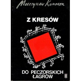 Z kresów do peczorskich łagrów Mieczysław Kumorek