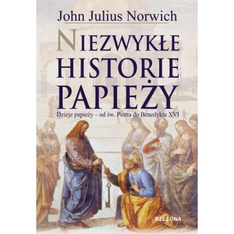 Niezwykłe historie papieży Dzieje papieży - od św. Piotra do Benedykta XVI John Julius Norwich