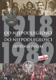 Od niepodległości do niepodległości Historia Polski 1918-1989 Adam Dziurok, Marek Gałęzowski, Łukasz Kamiński, Filip Musiał