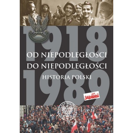 Od niepodległości do niepodległości Historia Polski 1918-1989 Adam Dziurok, Marek Gałęzowski, Łukasz Kamiński, Filip Musiał