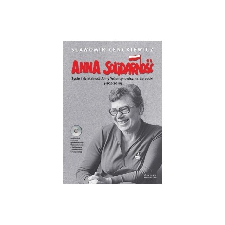 Anna Solidarność Życie i działalność Anny Walentynowicz na tle epoki (1929-2010) Sławomir Cenckiewicz + CD