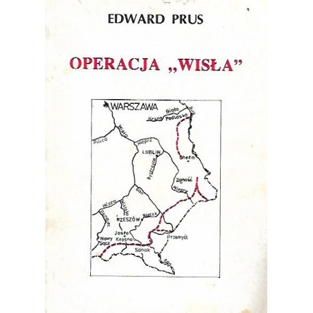 Operacja "Wisła" Fakty-Fikcje-Refleksje Edward Prus