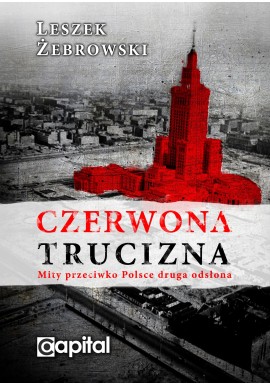 Czerwona trucizna Mity przeciwko Polsce - Akt II Leszek Żebrowski