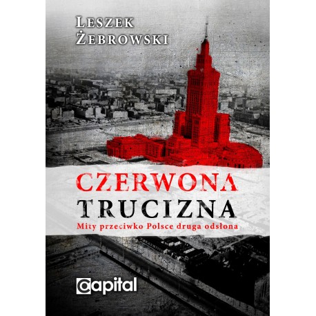 Czerwona trucizna Mity przeciwko Polsce - Akt II Leszek Żebrowski