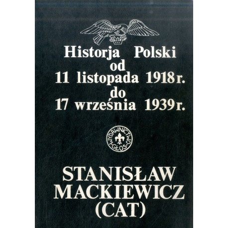 Historja Polski od 11 listopada 1918r. do 17 września 1939r. Stanisław Mackiewicz (CAT)