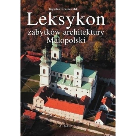 Leksykon zabytków architektury Małopolski Bogusław Krasnowolski