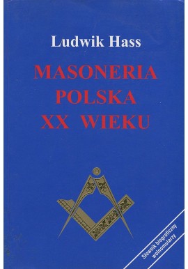 Masoneria polska XX wieku Losy, loże, ludzie Ludwik Hass