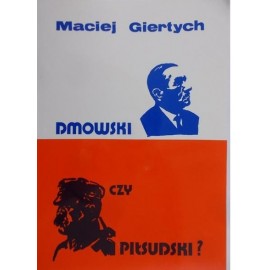 Dmowski czy Piłsudski? Maciej Giertych