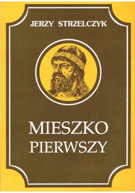Mieszko Pierwszy Jerzy Strzelczyk