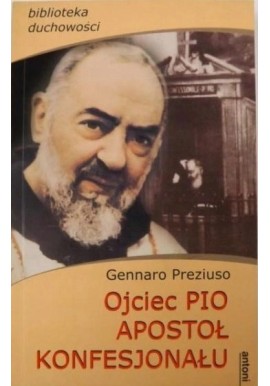 Ojciec Pio apostoł konfesjonału Biblioteka duchowości Gennaro Preziuso