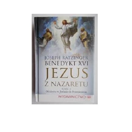 Jezus z Nazaretu Część 1 Od chrztu w Jordanie do Przemienienia Joseph Ratzinger Benedykt XVI