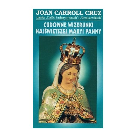 Cudowne wizerunki Najświętszej Maryi Panny Joan Carroll Cruz
