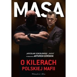 Masa O kilerach polskiej mafii Jarosław Sokołowski "Masa" w rozmowie z Arturem Górskim