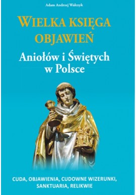 Wielka księga objawień Aniołów i Świętych w Polsce Adam Andrzej Walczyk