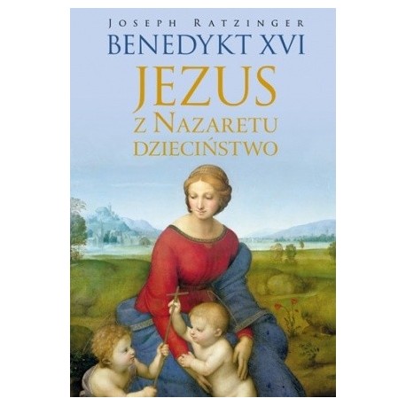 Jezus z Nazaretu Dzieciństwo Joseph Ratzinger Benedykt XVI